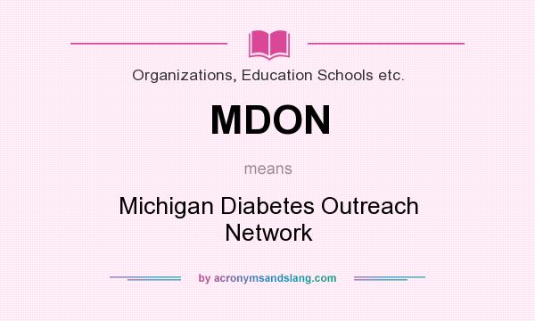 What does MDON mean? It stands for Michigan Diabetes Outreach Network