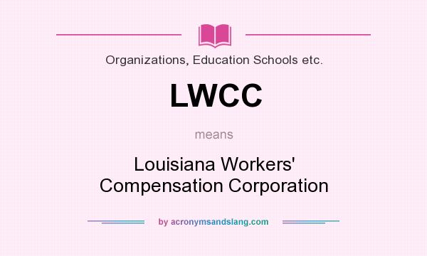 What does LWCC mean? It stands for Louisiana Workers` Compensation Corporation