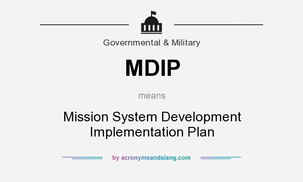What does MDIP mean? It stands for Mission System Development Implementation Plan