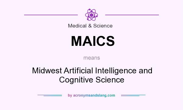 What does MAICS mean? It stands for Midwest Artificial Intelligence and Cognitive Science