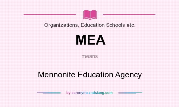 What does MEA mean? It stands for Mennonite Education Agency