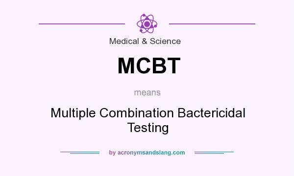 What does MCBT mean? It stands for Multiple Combination Bactericidal Testing
