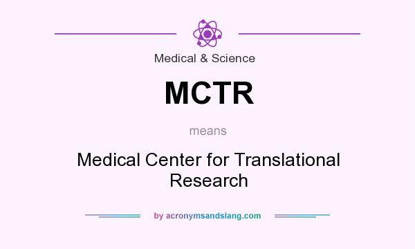 What does MCTR mean? It stands for Medical Center for Translational Research