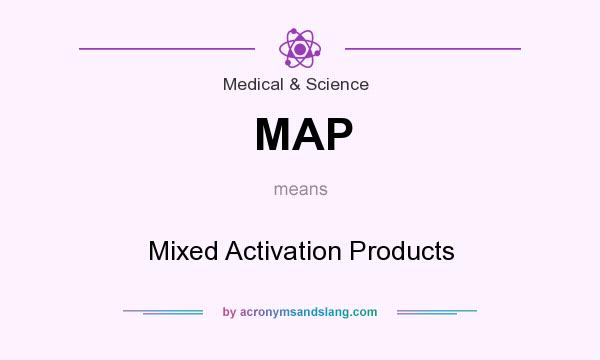 What does MAP mean? It stands for Mixed Activation Products