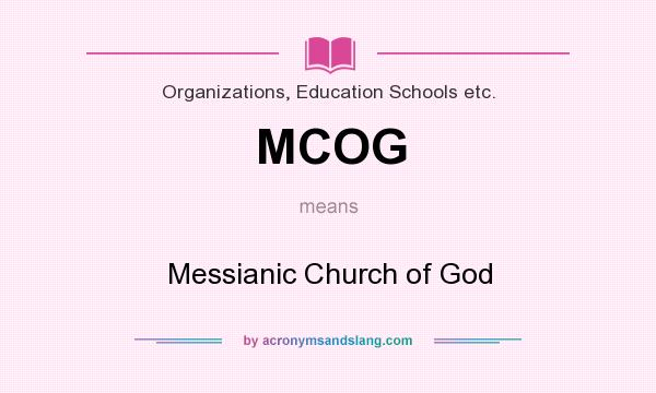 What does MCOG mean? It stands for Messianic Church of God