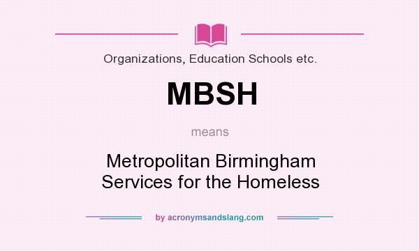 What does MBSH mean? It stands for Metropolitan Birmingham Services for the Homeless