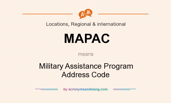 What does MAPAC mean? It stands for Military Assistance Program Address Code