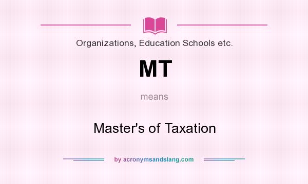 What does MT mean? It stands for Master`s of Taxation