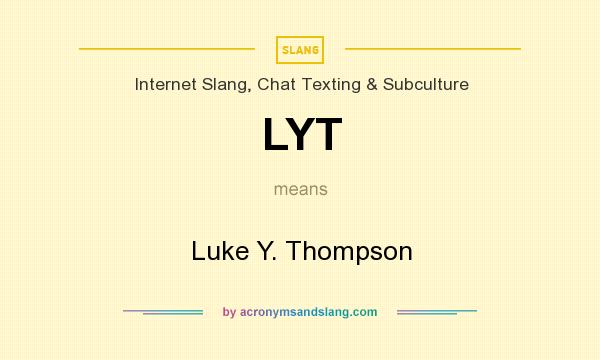 What does LYT mean? It stands for Luke Y. Thompson