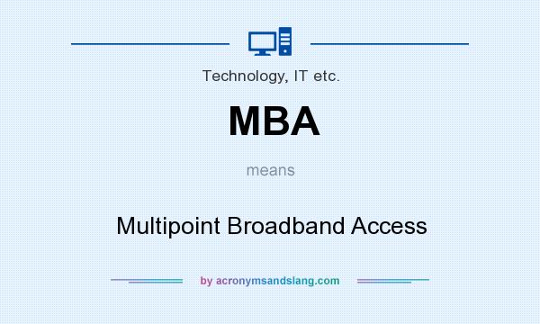 What does MBA mean? It stands for Multipoint Broadband Access