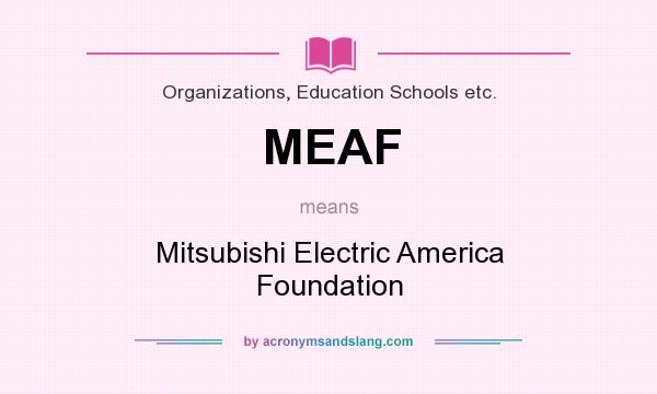 What does MEAF mean? It stands for Mitsubishi Electric America Foundation