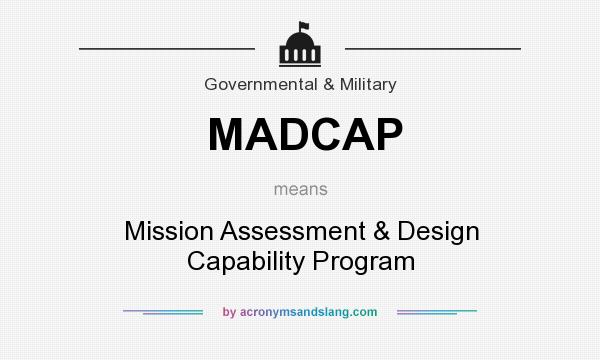 What does MADCAP mean? It stands for Mission Assessment & Design Capability Program