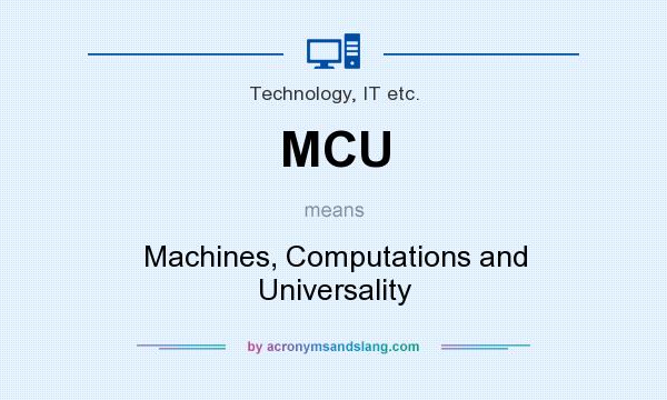 What does MCU mean? It stands for Machines, Computations and Universality