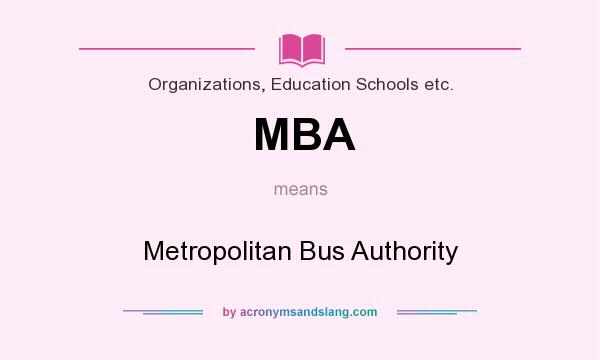 What does MBA mean? It stands for Metropolitan Bus Authority