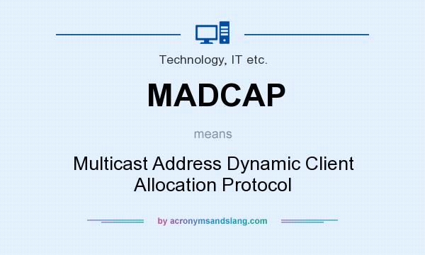 What does MADCAP mean? It stands for Multicast Address Dynamic Client Allocation Protocol
