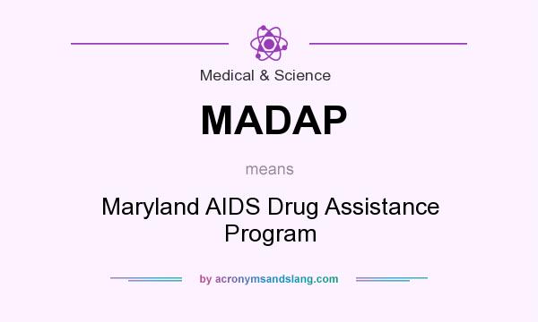 What does MADAP mean? It stands for Maryland AIDS Drug Assistance Program