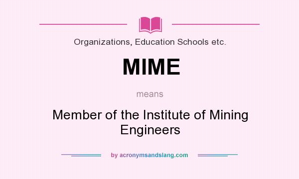 What does MIME mean? It stands for Member of the Institute of Mining Engineers