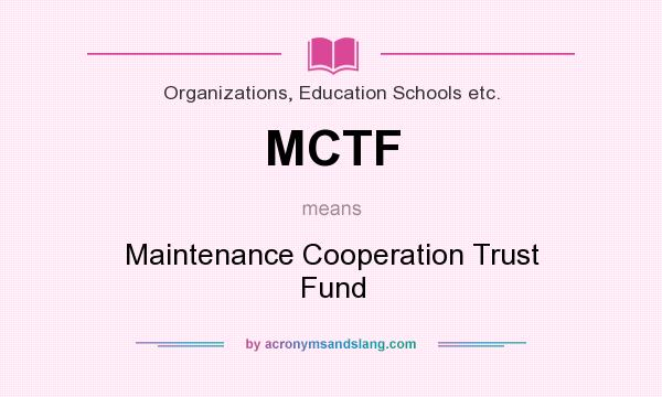 What does MCTF mean? It stands for Maintenance Cooperation Trust Fund
