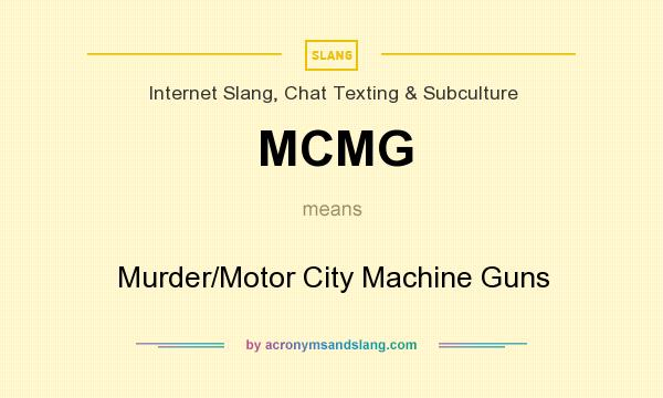 What does MCMG mean? It stands for Murder/Motor City Machine Guns