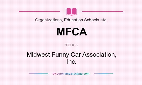 What does MFCA mean? It stands for Midwest Funny Car Association, Inc.