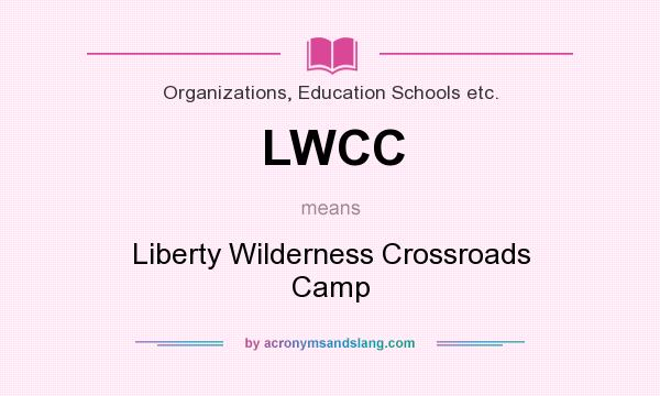 What does LWCC mean? It stands for Liberty Wilderness Crossroads Camp