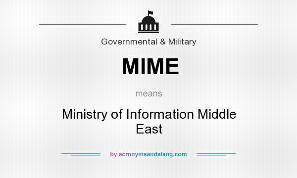 What does MIME mean? It stands for Ministry of Information Middle East