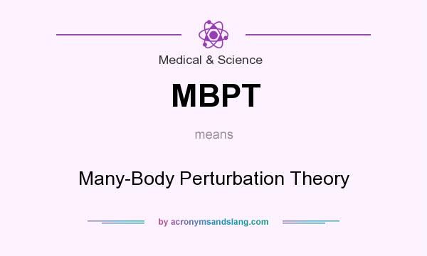 What does MBPT mean? It stands for Many-Body Perturbation Theory