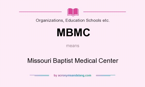 What does MBMC mean? It stands for Missouri Baptist Medical Center