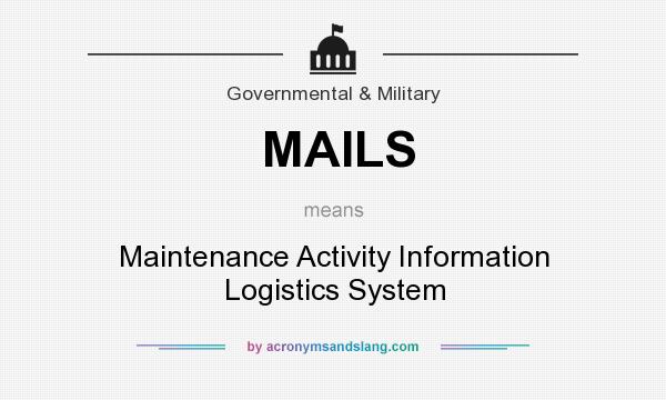 What does MAILS mean? It stands for Maintenance Activity Information Logistics System