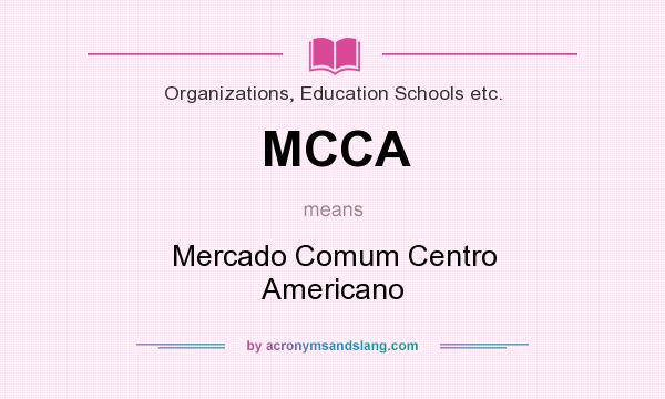 What does MCCA mean? It stands for Mercado Comum Centro Americano