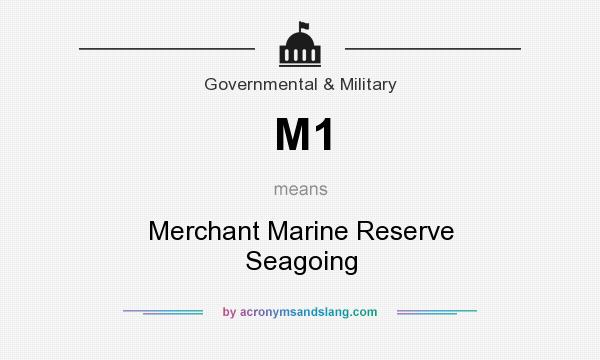 What does M1 mean? It stands for Merchant Marine Reserve Seagoing