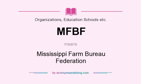 What does MFBF mean? It stands for Mississippi Farm Bureau Federation