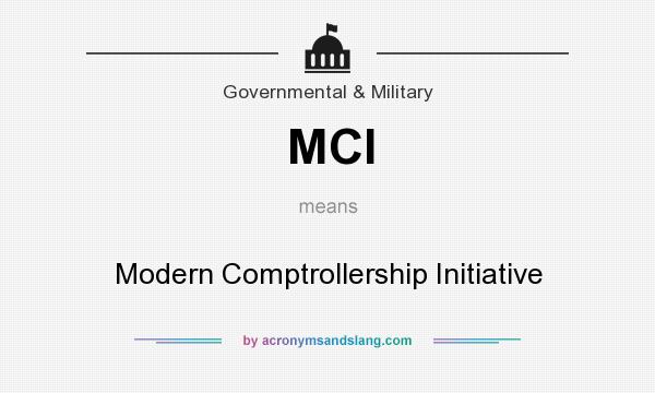 What does MCI mean? It stands for Modern Comptrollership Initiative