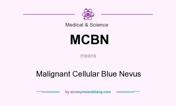 What does MCBN mean? It stands for Malignant Cellular Blue Nevus