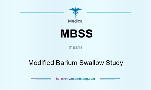 What does MBSS mean? It stands for Modified Barium Swallow Study