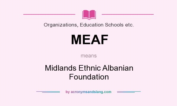 What does MEAF mean? It stands for Midlands Ethnic Albanian Foundation