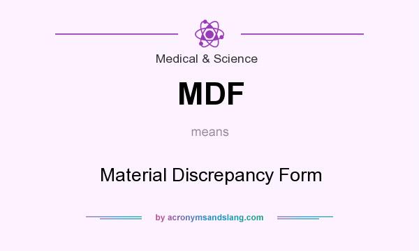 What does MDF mean? It stands for Material Discrepancy Form