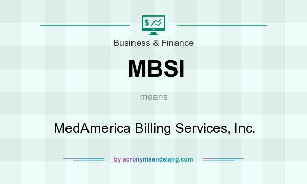 What does MBSI mean? It stands for MedAmerica Billing Services, Inc.