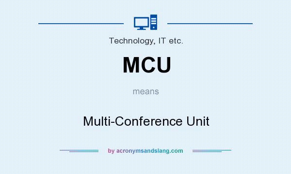 What does MCU mean? It stands for Multi-Conference Unit
