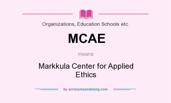 What does MCAE mean? It stands for Markkula Center for Applied Ethics
