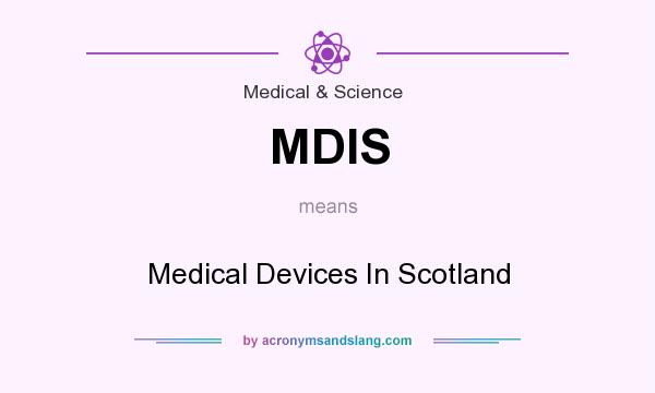 What does MDIS mean? It stands for Medical Devices In Scotland
