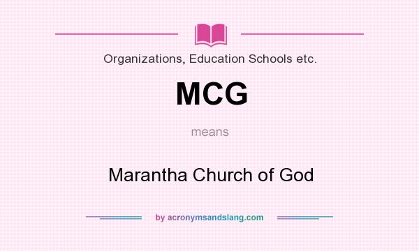 What does MCG mean? It stands for Marantha Church of God