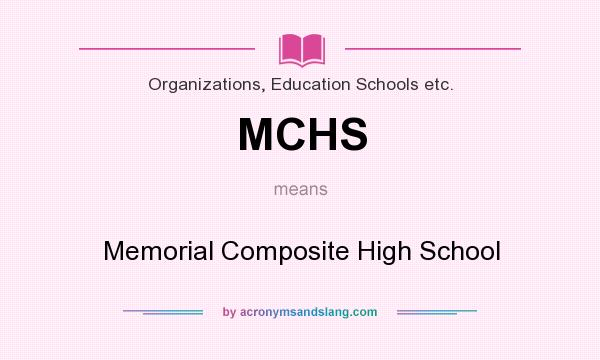 What does MCHS mean? It stands for Memorial Composite High School