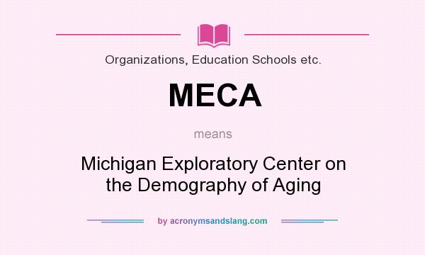 What does MECA mean? It stands for Michigan Exploratory Center on the Demography of Aging