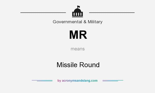 What does MR mean? It stands for Missile Round