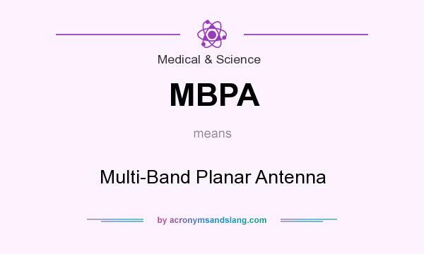 What does MBPA mean? It stands for Multi-Band Planar Antenna