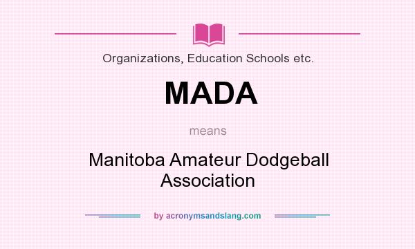What does MADA mean? It stands for Manitoba Amateur Dodgeball Association