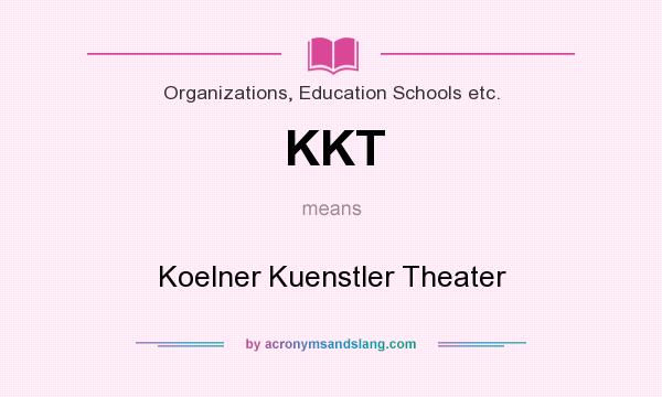 What does KKT mean? It stands for Koelner Kuenstler Theater