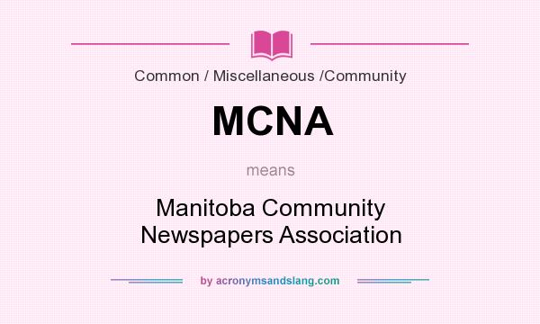 What does MCNA mean? It stands for Manitoba Community Newspapers Association