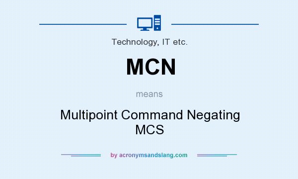 What does MCN mean? It stands for Multipoint Command Negating MCS